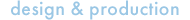 design & production